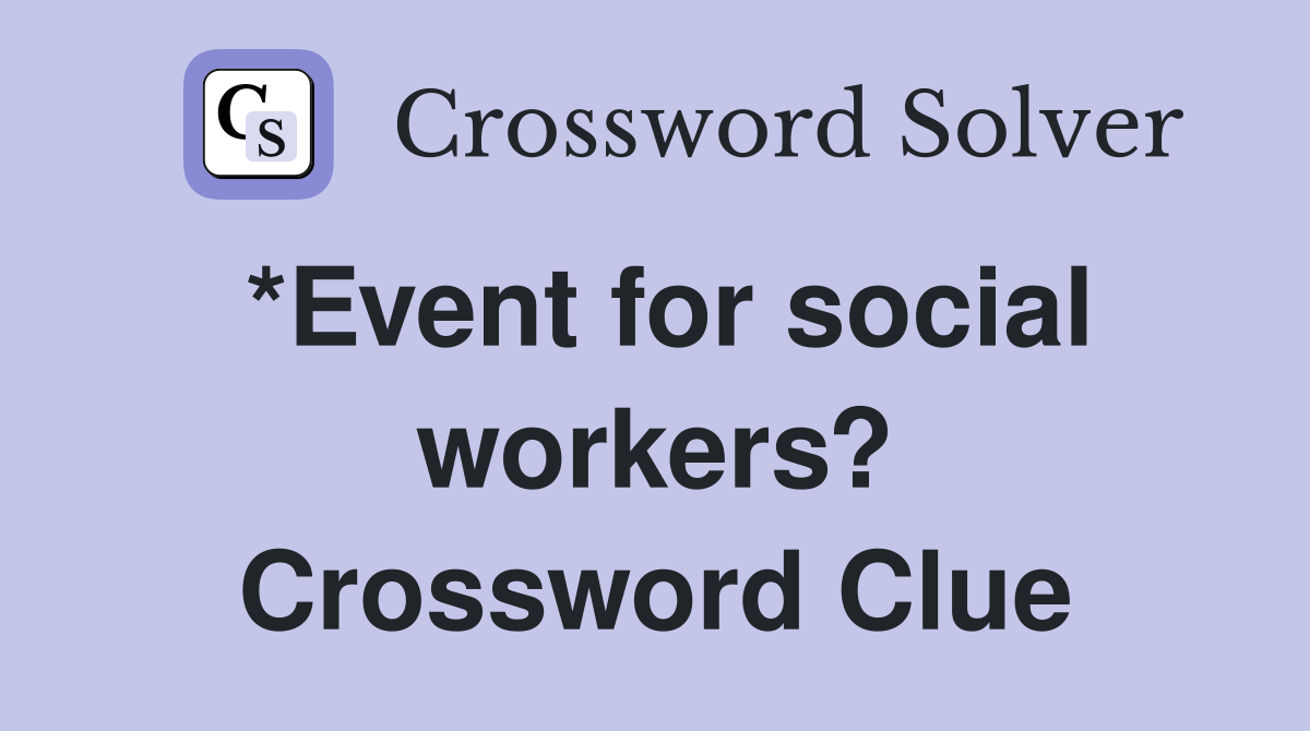 social workers assignment crossword clue